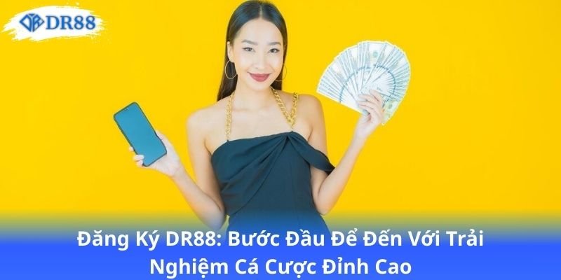 DR88 | Cá Độ Đẳng Cấp Trời Âu Đổ Bộ Việt Nam 16 dang-ky-dr88:-buoc-dau-de-den-voi-trai-nghiem-ca-cuoc-dinh-cao